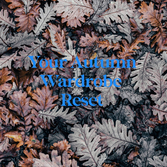 Your Autumn Wardrobe Reset